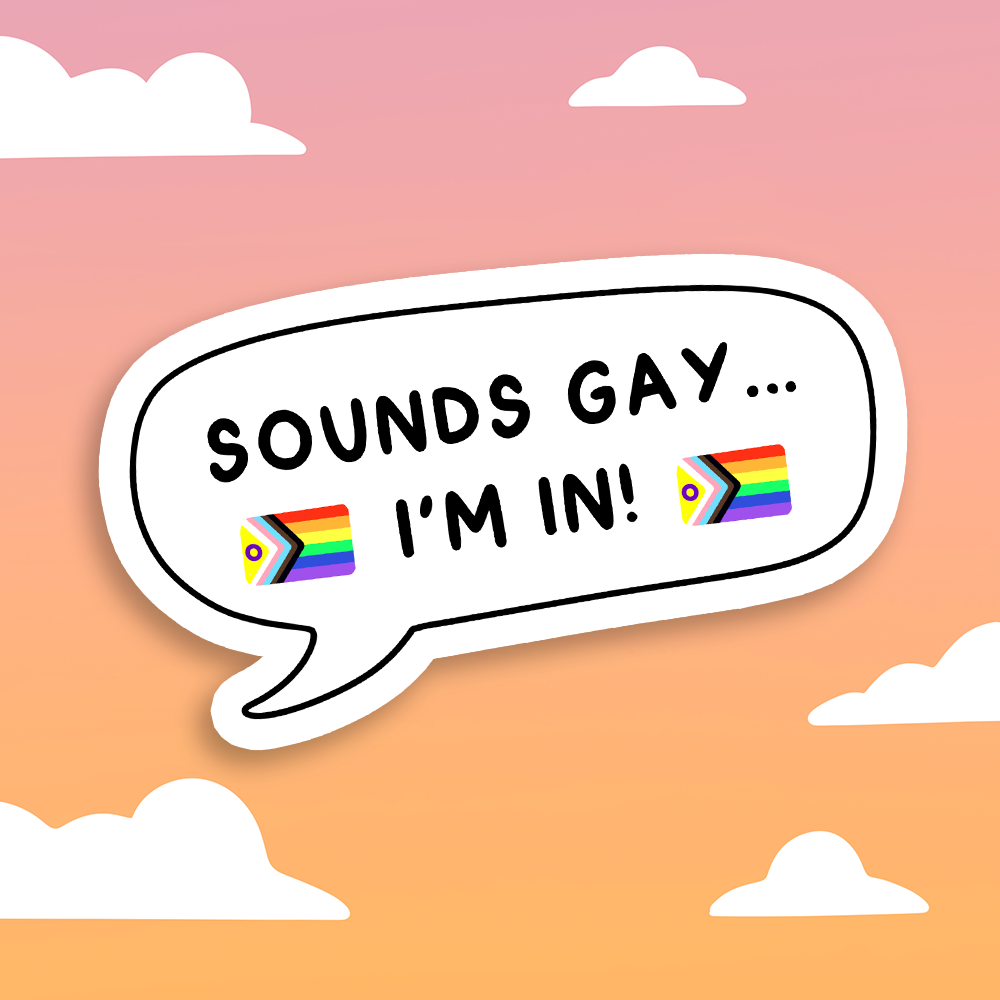 Sounds Gay I'm In Sticker