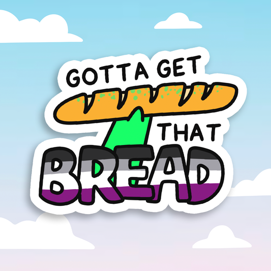 Gotta Get That Bread Sticker